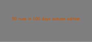 50 runs in 100 days autumn edition